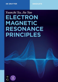 Title: Electron Magnetic Resonance Principles / Edition 1, Author: Yuanzhi Xu