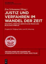 Title: Justiz und Verfahren im Wandel der Zeit: Gelehrte Literatur, gerichtliche Praxis und bildliche Symbolik, Author: Eva Schumann