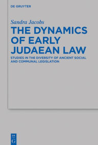 Title: The Dynamics of Early Judaean Law: Studies in the Diversity of Ancient Social and Communal Legislation, Author: Sandra Jacobs