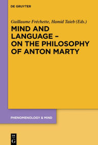 Title: Mind and Language - On the Philosophy of Anton Marty, Author: Guillaume Fréchette