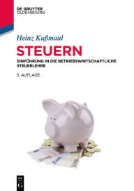 Title: Steuern: Einführung in die betriebswirtschaftliche Steuerlehre, Author: Heinz Kußmaul