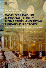 Title: World´s Leading National, Public, Monastery and Royal Library Directors: Leadership, Management, Future of Libraries, Author: Patrick Lo