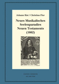 Title: Neues Musikalisches Seelenparadies Neuen Testaments (1662): Kritische Ausgabe und Kommentar. Kritische Edition des Notentextes, Author: Johann Rist