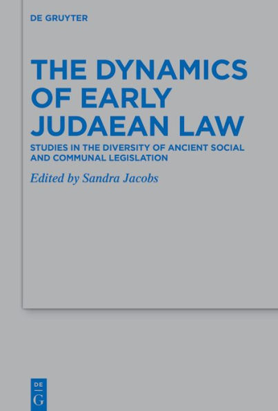 The Dynamics of Early Judaean Law: Studies in the Diversity of Ancient Social and Communal Legislation
