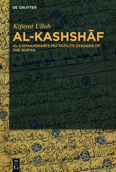 Al-Kashshaf: Al-Zamakhshari's Mu'tazilite Exegesis of the Qur'an
