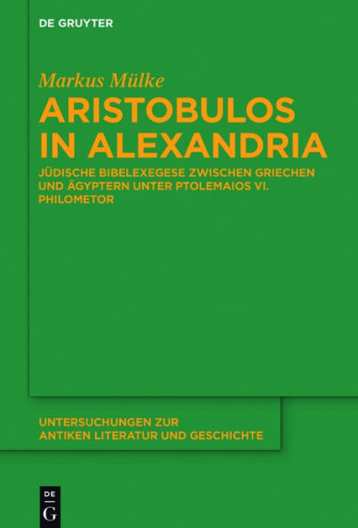 Aristobulos in Alexandria: Jüdische Bibelexegese zwischen Griechen und Ägyptern unter Ptolemaios VI. Philometor