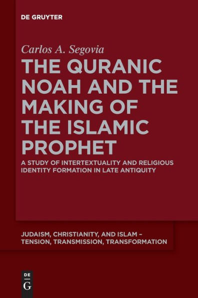 the Quranic Noah and Making of Islamic Prophet: A Study Intertextuality Religious Identity Formation Late Antiquity