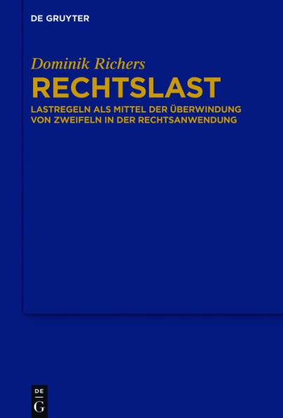 Rechtslast: Lastregeln als Mittel der Überwindung von Zweifeln Rechtsanwendung