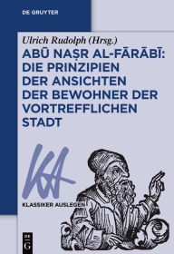 Title: Abu Na?r al-Farabi: Die Prinzipien der Ansichten der Bewohner der vortrefflichen Stadt, Author: Ulrich Rudolph