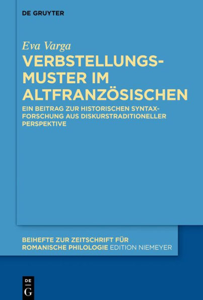 Verbstellungsmuster im Altfranzösischen: Ein Beitrag zur historischen Syntaxforschung aus diskurstraditioneller Perspektive