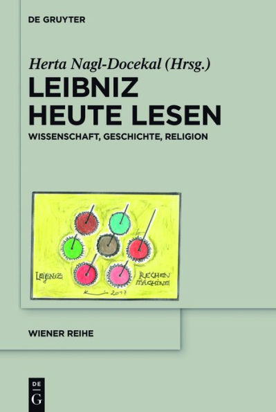 Leibniz heute lesen: Wissenschaft, Geschichte, Religion