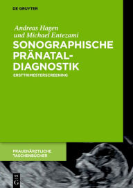 Title: Sonographische Pränataldiagnostik: Ersttrimesterscreening, Author: Andreas Hagen