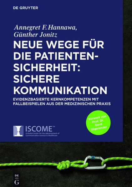 Neue Wege für die Patientensicherheit: Sichere Kommunikation: Evidenzbasierte Kernkompetenzen mit Fallbeispielen aus der medizinischen Praxis / Edition 1
