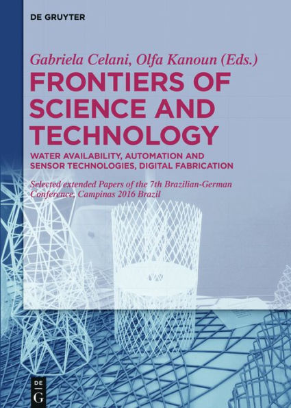 Frontiers of Science and Technology: Automation, Sustainability, Digital Fabrication - Selected extended Papers of the 7th Brazilian-German Conference, Campinas 2016 Brazil - / Edition 1