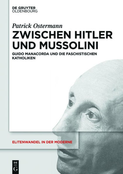 Zwischen Hitler und Mussolini: Guido Manacorda die faschistischen Katholiken