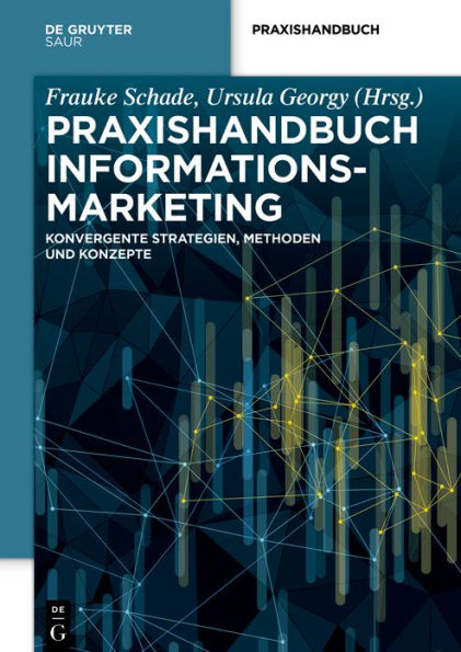 Praxishandbuch Informationsmarketing: Konvergente Strategien, Methoden und Konzepte