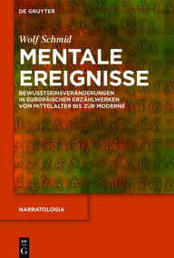 Title: Mentale Ereignisse: Bewusstseinsveränderungen in europäischen Erzählwerken vom Mittelalter bis zur Moderne, Author: Wolf Schmid