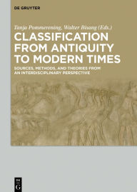 Title: Classification from Antiquity to Modern Times: Sources, Methods, and Theories from an Interdisciplinary Perspective, Author: Tanja Pommerening