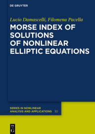 Title: Morse Index of Solutions of Nonlinear Elliptic Equations / Edition 1, Author: Lucio Damascelli