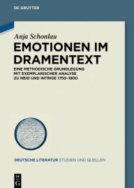 Title: Emotionen im Dramentext: Eine methodische Grundlegung mit exemplarischer Analyse zu Neid und Intrige 1750-1800, Author: Anja Schonlau