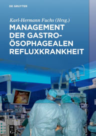 Title: Management der Gastroösophagealen Refluxkrankheit / Edition 1, Author: Karl-Hermann Fuchs