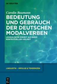 Title: Bedeutung und Gebrauch der deutschen Modalverben: Lexikalische Einheit als Basis kontextueller Vielheit, Author: Carolin Baumann