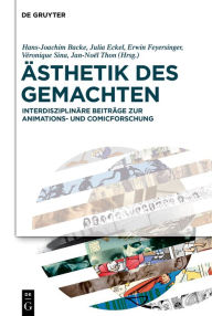 Title: Ästhetik des Gemachten: Interdisziplinäre Beiträge zur Animations- und Comicforschung, Author: Hans-Joachim Backe