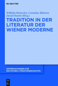 Title: Tradition in der Literatur der Wiener Moderne, Author: Wilhelm Hemecker