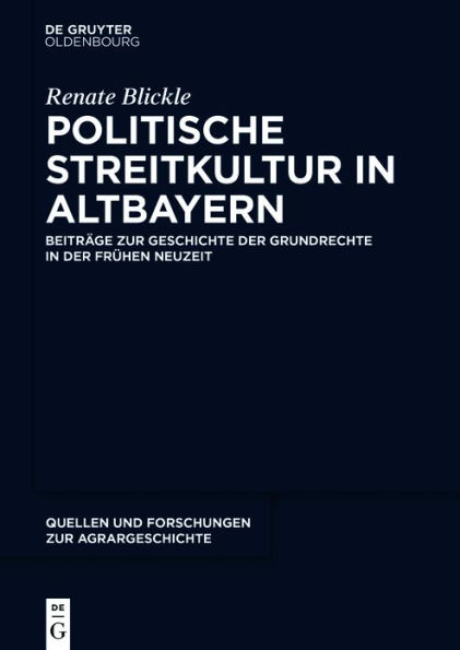 Politische Streitkultur Altbayern: Beiträge zur Geschichte der Grundrechte frühen Neuzeit