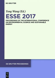 Title: ESSE 2017: Proceedings of the International Conference on Environmental Science and Sustainable Energy Ed.by ZhaoYang Dong / Edition 1, Author: Yong Wang