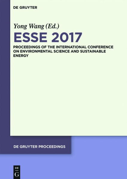 ESSE 2017: Proceedings of the International Conference on Environmental Science and Sustainable Energy Ed.by ZhaoYang Dong / Edition 1