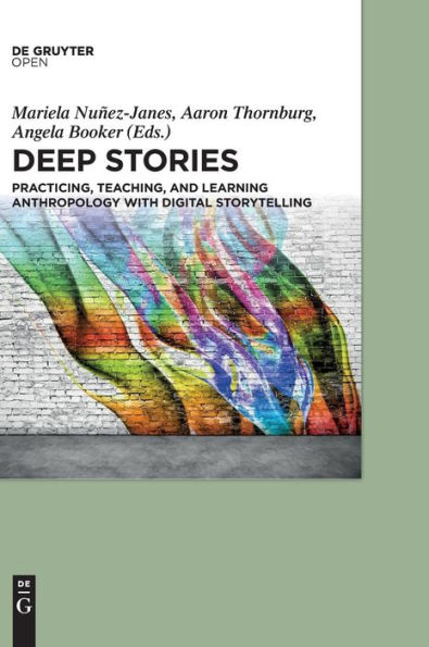 Deep Stories: Practicing, Teaching, and Learning Anthropology with Digital Storytelling