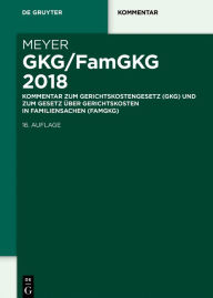 Title: GKG/FamGKG 2018: Kommentar zum Gerichtskostengesetz (GKG) und zum Gesetz über Gerichtskosten in Familiensachen (FamGKG), Author: Dieter Meyer