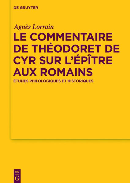 Le Commentaire de Théodoret de Cyr sur l'Épître aux Romains: Études philologiques et historiques
