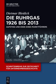 Title: Die Ruhrgas 1926 bis 2013: Aufstieg und Ende eines Marktführers, Author: Dietmar Bleidick