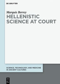 Title: Hellenistic Science at Court, Author: Marquis Berrey