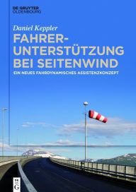 Title: Fahrerunterstützung bei Seitenwind: Ein neues fahrdynamisches Assistenzkonzept, Author: Daniel Keppler