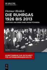 Title: Die Ruhrgas 1926 bis 2013: Aufstieg und Ende eines Marktführers, Author: Dietmar Bleidick