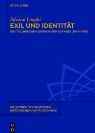 Title: Exil und Identität: Die italienischen Juden in der Schweiz (1943-1945), Author: Silvano Longhi