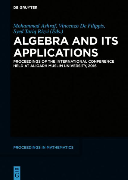 Algebra and Its Applications: Proceedings of the International Conference held at Aligarh Muslim University, 2016