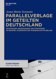 Title: Parallelverlage im geteilten Deutschland: Entstehung, Beziehungen und Strategien am Beispiel ausgewählter Wissenschaftsverlage, Author: Anna-Maria Seemann