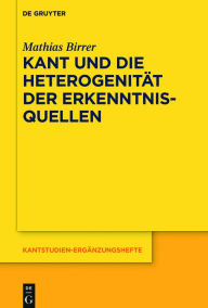 Title: Kant und die Heterogenit?t der Erkenntnisquellen, Author: Mathias Birrer