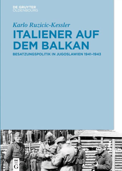 Italiener auf dem Balkan: Besatzungspolitik in Jugoslawien 1941-1943