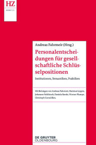 Title: Personalentscheidungen für gesellschaftliche Schlüsselpositionen: Institutionen, Semantiken, Praktiken, Author: Andreas Fahrmeir