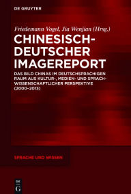 Title: Chinesisch-Deutscher Imagereport: Das Bild Chinas im deutschsprachigen Raum aus kultur-, medien- und sprachwissenschaftlicher Perspektive (2000-2013), Author: Friedemann Vogel