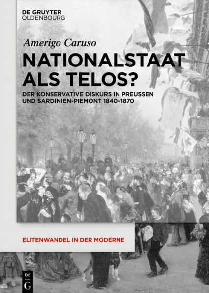 Nationalstaat als Telos?: Der konservative Diskurs in Preußen und Sardinien-Piemont 1840-1870