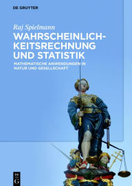 Title: Wahrscheinlichkeitsrechnung und Statistik: Mathematische Anwendungen in Natur und Gesellschaft / Edition 1, Author: Raj Spielmann