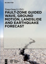 Title: Fault-Zone Guided Wave, Ground Motion, Landslide and Earthquake Forecast, Author: Yong-Gang Li