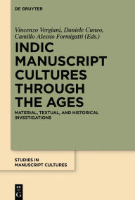 Title: Indic Manuscript Cultures through the Ages: Material, Textual, and Historical Investigations, Author: Vincenzo Vergiani