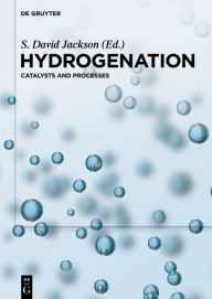 Title: Hydrogenation: Catalysts and Processes / Edition 1, Author: S. David Jackson